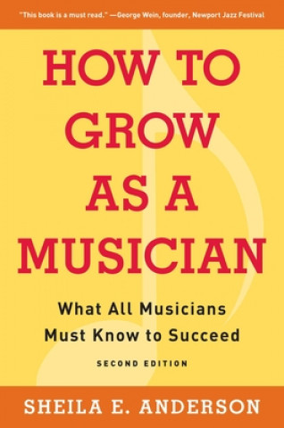 Kniha How to Grow as a Musician: What All Musicians Must Know to Succeed Sheila E. Anderson
