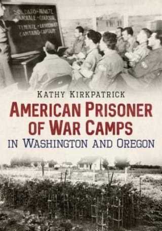 Carte American Prisoner of War Camps in Washington and Oregon Kathy Kirkpatrick