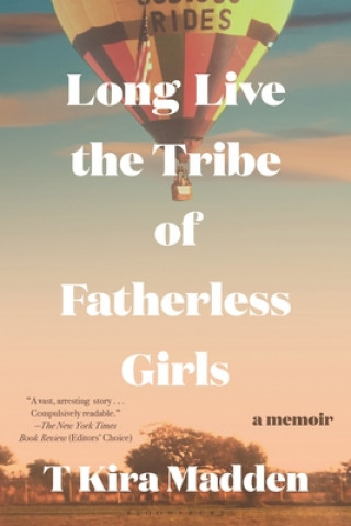 Carte Long Live the Tribe of Fatherless Girls: A Memoir T. Kira Madden