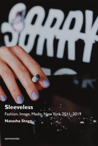 Kniha Sleeveless - Fashion, Image, Media, New York 2011-2019 Natasha Stagg