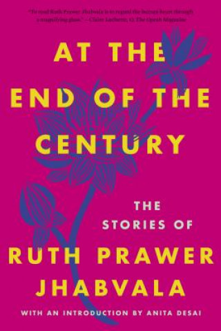 Carte At the End of the Century: The Stories of Ruth Prawer Jhabvala Ruth Prawer Jhabvala