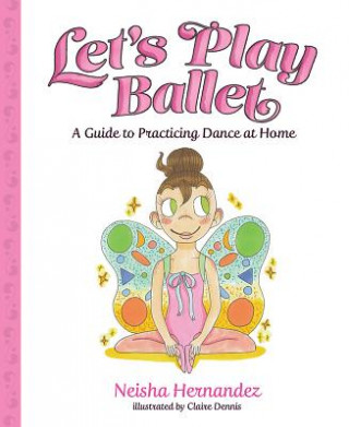 Kniha Let's Play Ballet Neisha Hernandez
