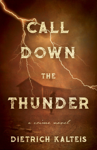 Carte Call Down the Thunder: A Crime Novel Dietrich Kalteis