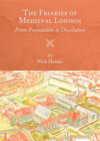 Carte Friaries of Medieval London Nick Holder