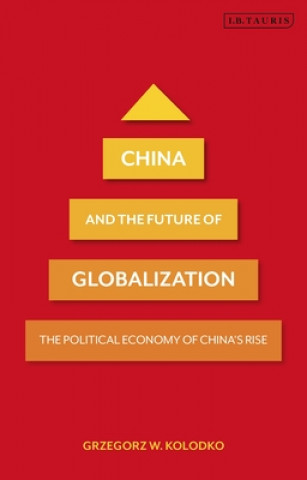 Könyv China and the Future of Globalization Grzegorz W. Kolodko