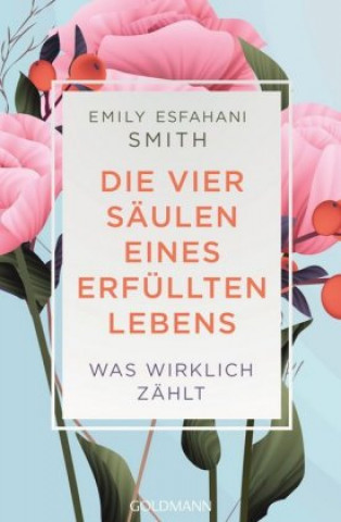 Kniha Die vier Säulen eines erfüllten Lebens Emily Esfahani Smith
