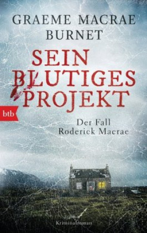 Carte Sein blutiges Projekt  - Der Fall Roderick Macrae Graeme Macrae Burnet