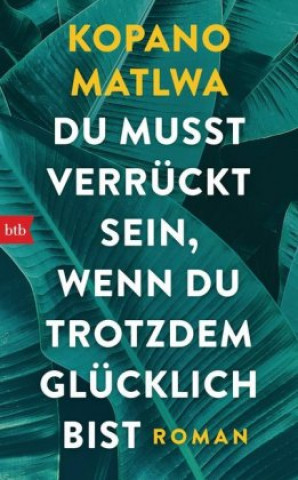 Книга Du musst verrückt sein, wenn du trotzdem glücklich bist Kopano Matlwa