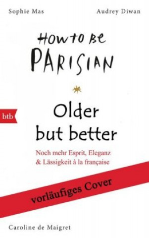 Knjiga Older, but Better, but Older: Von den Autorinnen von How to Be Parisian Wherever You Are Caroline De Maigret