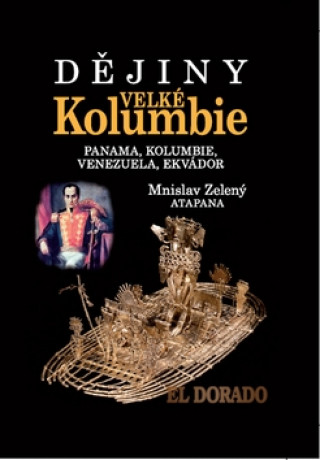 Книга Dějiny Velké Kolumbie Mnislav Zelený-Atapana