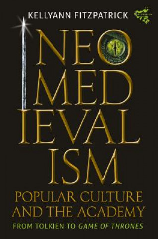 Kniha Neomedievalism, Popular Culture, and the Academy Kellyann Fitzpatrick