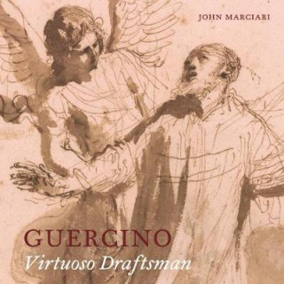 Könyv Guercino: Virtuoso Draftsman John Marciari