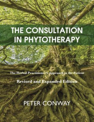 Knjiga The Consultation in Phytotherapy: The Herbal Practitioner's Approach to the Patient (Revised and Expanded Edition) Peter Conway