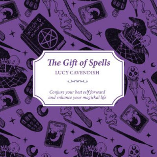 Kniha The Gift of Spells: Conjure Your Best Self Forward and Enhance Your Magickal Life Lucy Cavendish