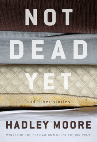 Kniha Not Dead Yet and Other Stories Hadley Moore