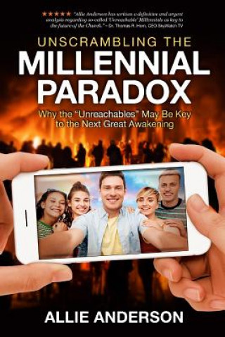 Kniha Unscrambling the Millennial Paradox: Why the Unreachables May Be Key to the Next Great Awakening Allie Anderson