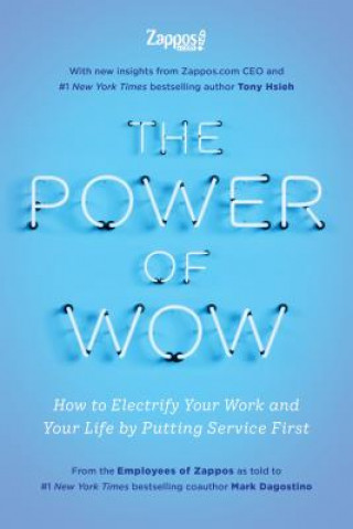 Carte The Power of Wow: How to Electrify Your Work and Your Life by Putting Service First The Employees Zappos Com