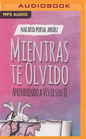 Digital Mientras Te Olvido: Aprendiendo a Vivir Sin Ti Nacarid Portal Arraez