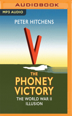 Digital The Phoney Victory: The World War II Illusion Peter Hitchens