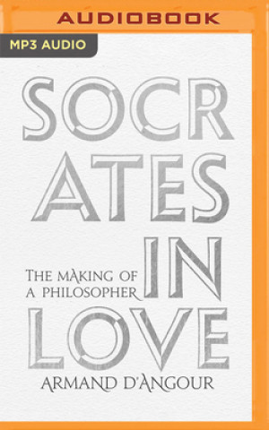Digital Socrates in Love: The Making of a Philosopher Armand D'Angour