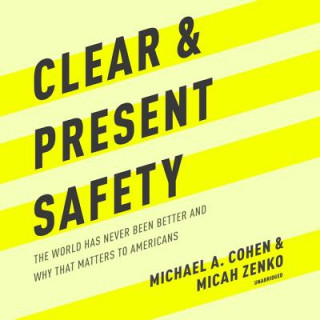 Digital Clear and Present Safety: The World Has Never Been Better and Why That Matters to Americans Michael A. Cohen