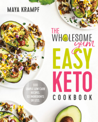 Kniha Wholesome Yum Easy Keto Cookbook Maya Krampf