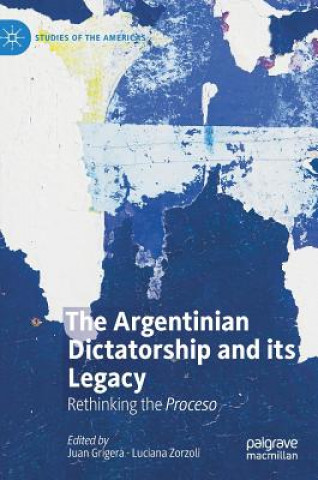 Kniha Argentinian Dictatorship and its Legacy Juan Grigera