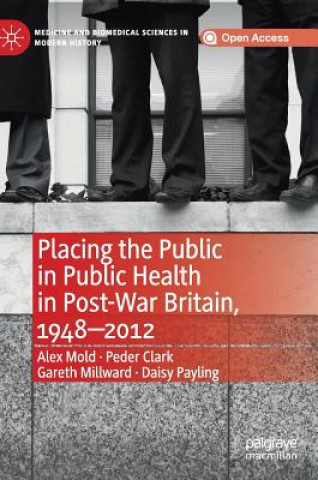 Książka Placing the Public in Public Health in Post-War Britain, 1948-2012 Alex Mold