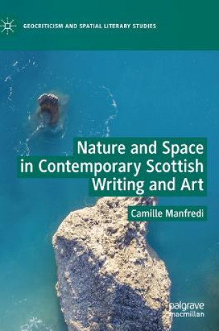 Buch Nature and Space in Contemporary Scottish Writing and Art Camille Manfredi
