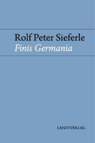 Könyv Finis Germania Rolf Peter Sieferle