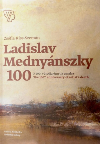 Kniha Ladislav Mednyánszky - K 100. výročiu úmrtia umelca / The 100th anniversary of artist’s death Zsófia Kiss-Szemán