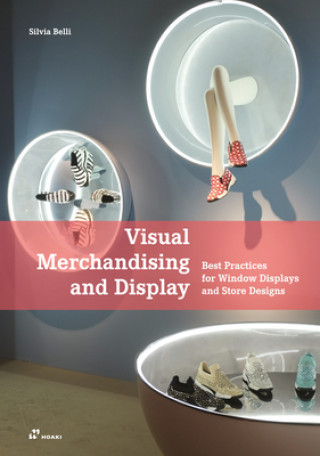 Carte Visual Merchandising and Display: Best Practices for Window Displays and Store Designs Silvia Belli