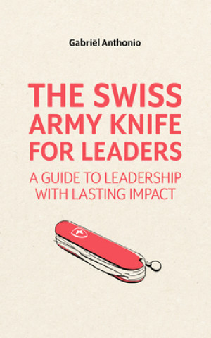Kniha SWISS ARMY KNIFE FOR LEADERS Gabriel Anthonio