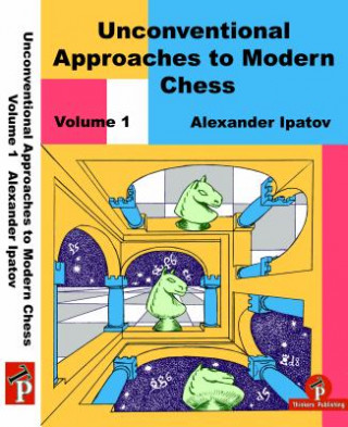 Könyv Unconventional Approaches to Modern Chess Volume 1 Ipatov