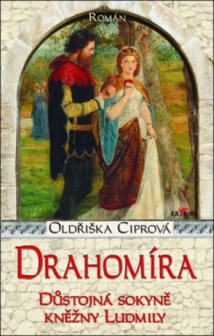 Könyv Drahomíra Důstojná sokyně kněžny Ludmily Oldřiška Ciprová
