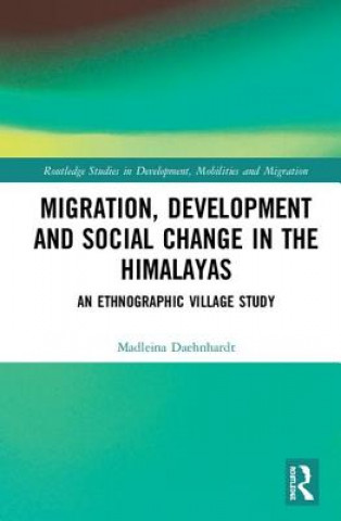 Knjiga Migration, Development and Social Change in the Himalayas Madleina Daehnhardt