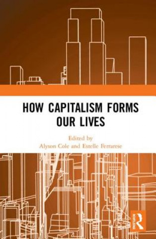 Книга How Capitalism Forms Our Lives 