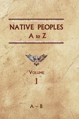 Книга Native Peoples A to Z (Volume One): A Reference Guide to Native Peoples of the Western Hemisphere Donald Ricky