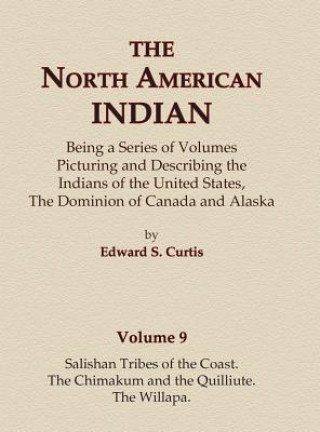 Книга The North American Indian Volume 9 - Salishan Tribes of the Coast, The Chimakum and The Quilliute, The Willapa Edward S Curtis