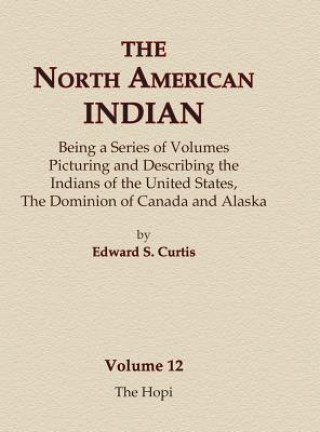 Könyv The North American Indian Volume 12 - The Hopi Edward S Curtis