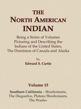 Carte The North American Indian Volume 15 - Southern California - Shoshoneans, The Dieguenos, Plateau Shoshoneans, The Washo Edward S Curtis