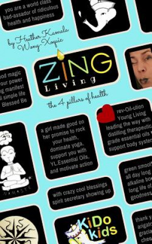 Carte Zing Living, the 4 Pillars of Health: Health & Yoga Lifestyle with Young Living Essential Oils Heather Kamala Wong-Xoquic