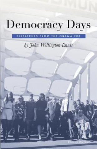 Carte Democracy Days: Dispatches From the Obama Era John Wellington Ennis