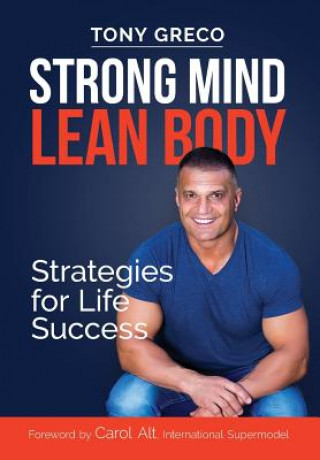 Carte Strong Mind Lean Body: Strategies for Life Success Tony Greco