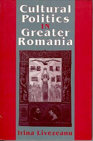 Carte Cultural Politics in Greater Romania: Regionalism, Nation Building, and Ethnic Struggle, 1918 1930 Irina Livezeanu