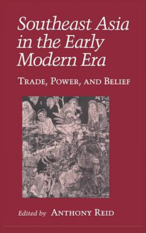 Kniha Southeast Asia in the Early Modern Era: Female Characters, Male Playwrights, and the Modern Stage Anthony Reid