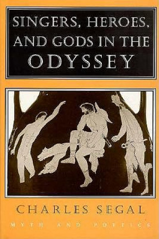 Kniha Singers, Heroes, and Gods in the Odyssey: Life in a Modern Matriarchy Charles Segal