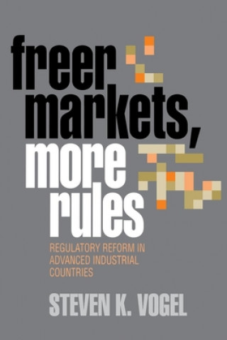 Kniha Freer Markets, More Rules Steven K. Vogel