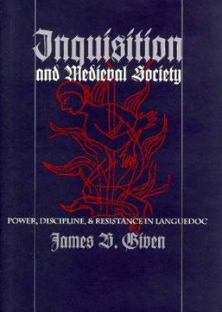 Kniha Inquisition and Medieval Society James B. Given