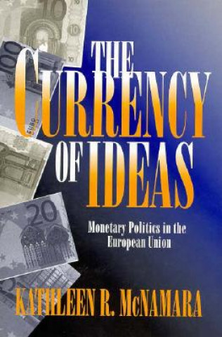 Carte The Currency of Ideas Kathleen R. McNamara